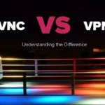 VPN vs. VNC — Which is Safer? Which is Faster?
